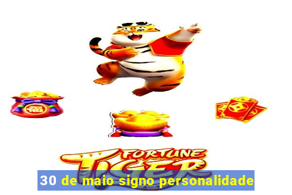 30 de maio signo personalidade